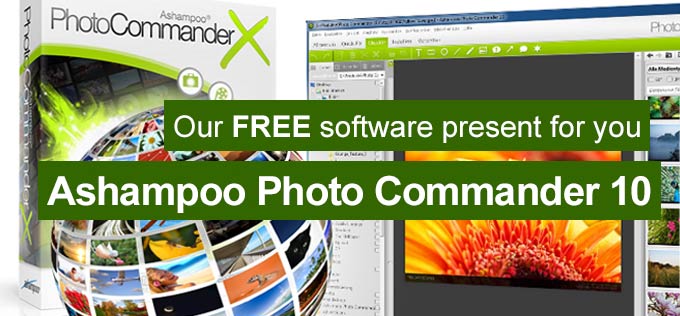 Our FREE software present for you: Ashampoo Photo Commander 10
